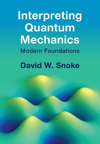 Interpreting Quantum Mechanics: Modern Foundations