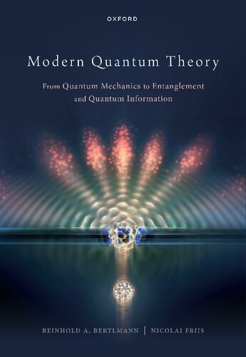 Modern Quantum Theory: From Quantum Mechanics to Entanglement and Quantum Information